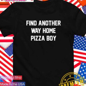 Find another way home pizza boy T-Shirt
