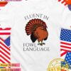 Fluent in fowl language chicken lovers thanksgiving T-Shirt