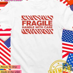 Fragile handle with care T-Shirt