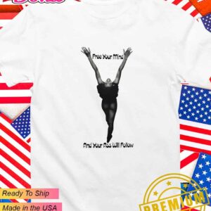 Free your mind and your ass will follow T-Shirt