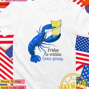 Friday is within your grasp blue lobster T-Shirt