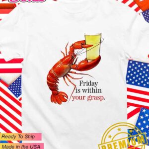 Friday is within your grasp lobster T-Shirt