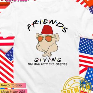 Friends giving the one with the besties turkey Thanksgiving T-Shirt