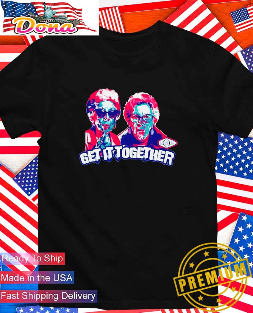 Get it together Grandma Hazel and Grandma Tilly T-Shirt.jpg Get it together Grandma Hazel and Grandma Tilly T-Shirt