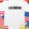 I am Christmas T-Shirt