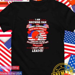 I am Cleveland Browns fan I say Merry Christmas God bless America I drink beer T-Shirt