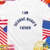 I am George Bush’s father T-Shirt