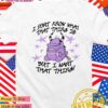 I don’t know what that thing is but I want that thing T-Shirt