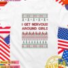 I get nervous around girls ugly Christmas T-Shirt