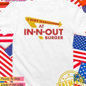 I got narcanned at In-N-Out Burger Restaurant logo T-Shirt
