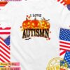 I love autismn pumpkin Halloween T-Shirt