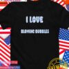 I love blowing bubbles T-Shirt