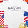 I prefer my fairytales dark and smutty T-Shirt