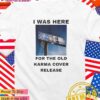 I was here for the old Karma cover release T-Shirt