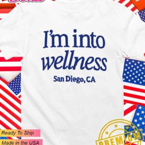 I’m into wellness San Diego CA T-Shirt
