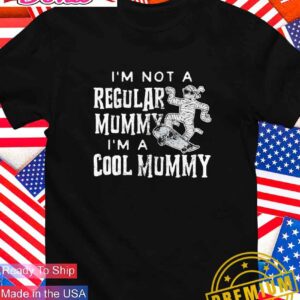 I’m not a regular mummy I’m a cool mummy T-Shirt