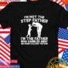 I’m not the step father I’m the father who gambled away his sons college tuition T-Shirt