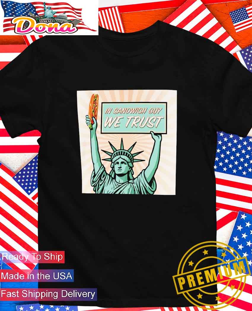 In sandwich guy we trust Statue of Liberty T-Shirt.jpg In sandwich guy we trust Statue of Liberty T-Shirt