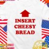 Insert cheesy bread T-Shirt