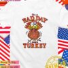 It’s a bad day to be turkey Thanksgiving T-Shirt