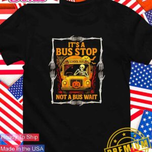It’s a bus stop not a bus wait Halloween T-Shirt