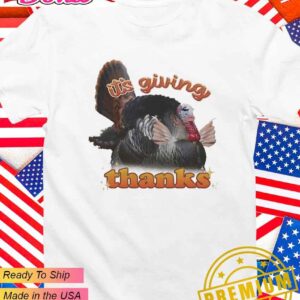 It’s giving thanks Turkey Thanksgiving T-Shirt