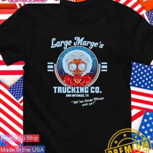 Large Marge’s Trucking Co. San Antonio TX T-Shirt