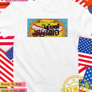 Let’s get this bread T-Shirt