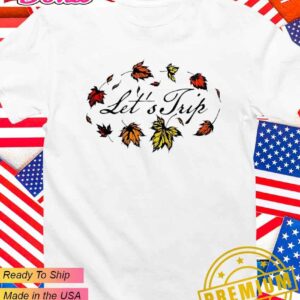 Let’s trip Autumn leaf Halloween T-Shirt