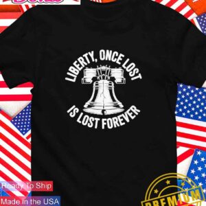 Liberty once lost is lost forever Philadelphia Phillies bell T-Shirt