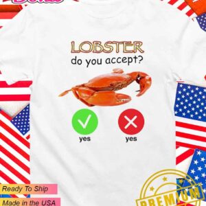 Lobster do you accept T-Shirt