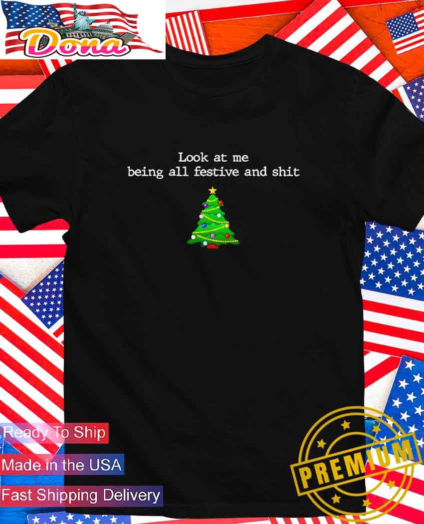 Look at me being all festive and shit Christmas tree T-Shirt.jpg Look at me being all festive and shit Christmas tree T-Shirt