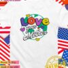 Love your mother Earth T-Shirt