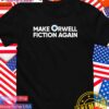 Make Orwell fiction again T-Shirt