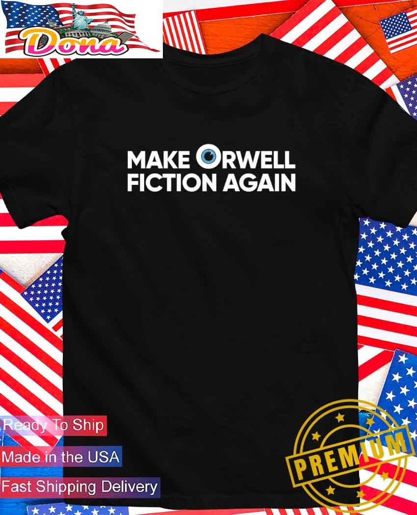 Make Orwell fiction again T-Shirt.jpg Make Orwell fiction again T-Shirt