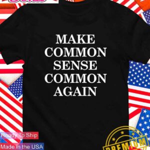 Make common sense common again T-Shirt