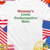 Mommy’s little performative male T-Shirt