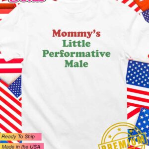 Mommy’s little performative male T-Shirt