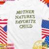 Mother nature’s favorite child T-Shirt