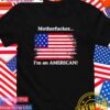 Motherfcker I’m an American flag T-Shirt