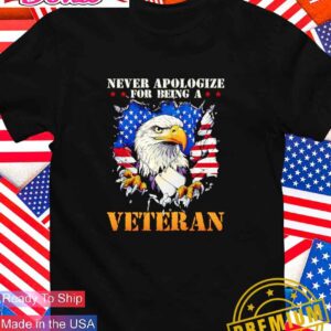 Never apologize for being a Veteran T-Shirt