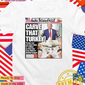 New York Post Trump carve that turkey Thanksgiving T-Shirt