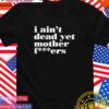 Ric Flair I ain’t dead yet mother fckers T-Shirt