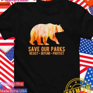 Save our parks resist defend protect bear T-Shirt