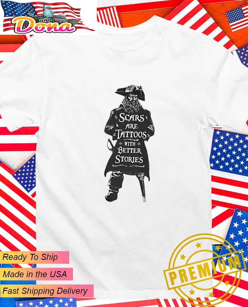 Scars are tattoos with better stories Hector Barbossa Pirate T-Shirt.jpg Scars are tattoos with better stories Hector Barbossa Pirate T-Shirt