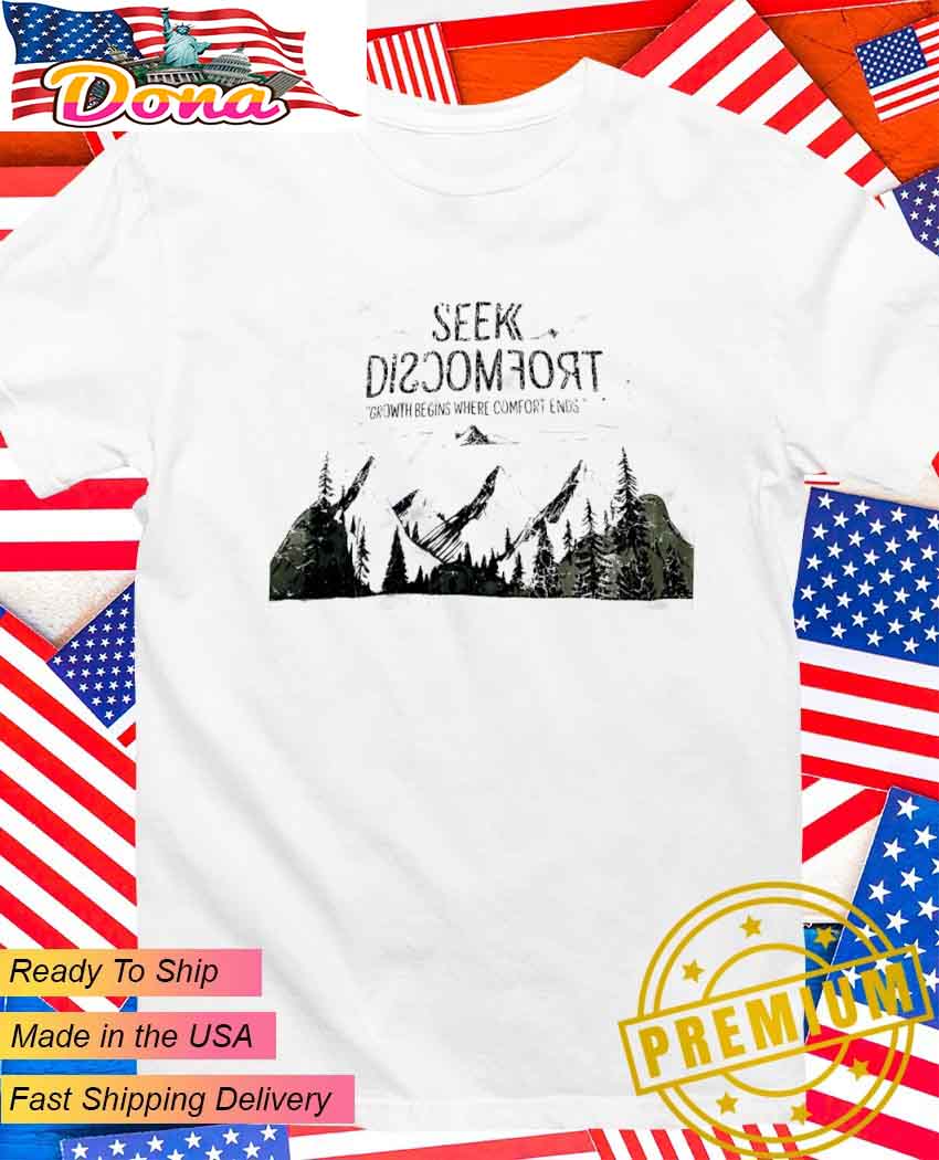 Seek Discomfort growth begins where comfort ends T-Shirt.jpg Seek Discomfort growth begins where comfort ends T-Shirt