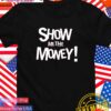 Show me the money T-Shirt
