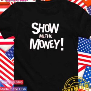 Show me the money T-Shirt