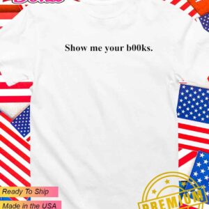 Show me your books T-Shirt