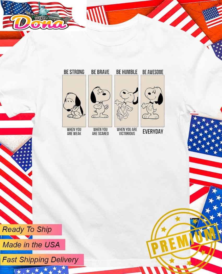 Snoopy be strong be brave be humble be awesome T-Shirt.jpg Snoopy be strong be brave be humble be awesome T-Shirt